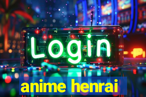 anime henrai